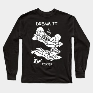Dream It, Pisces! Long Sleeve T-Shirt